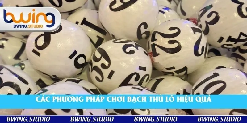 Các phương pháp chơi bạch thủ lô hiệu quả