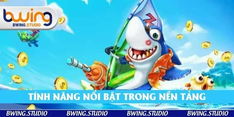 Tính năng nổi bật trong nền tảng