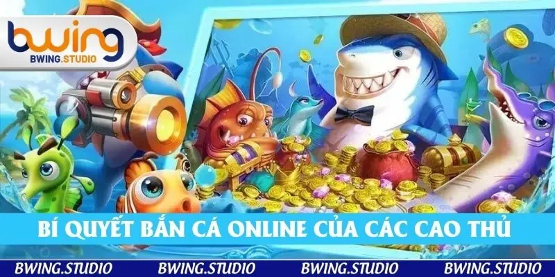 Bí quyết bắn cá online của các cao thủ lão luyện