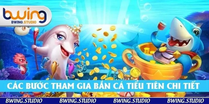 Các bước tham gia bắn cá tiểu tiên chi tiết cho người chơi mới Các bước tham gia bắn cá tiểu tiên chi tiết cho người chơi mới