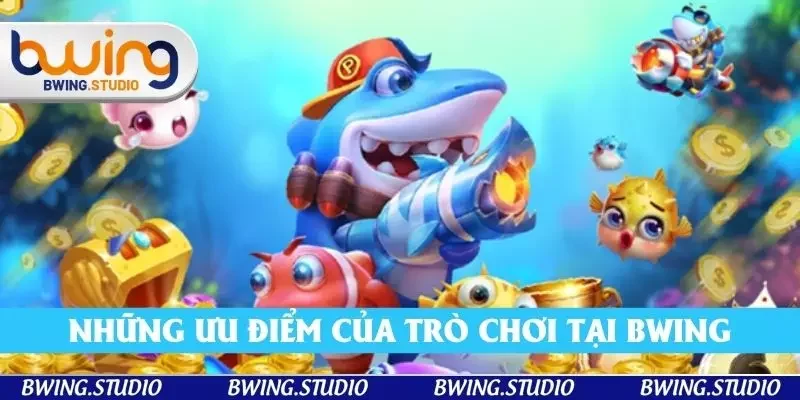 Những ưu điểm của trò chơi tại nhà cái Bwing Những ưu điểm của trò chơi tại nhà cái Bwing