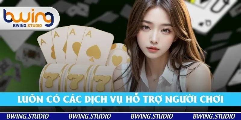 Chúng tôi luôn có những dịch vụ hỗ trợ người chơi Chúng tôi luôn có những dịch vụ hỗ trợ người chơi