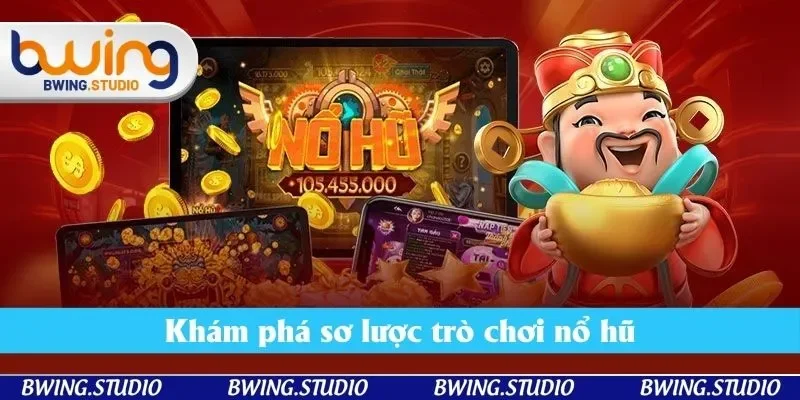 Khám phá sơ lược trò chơi nổ hũ