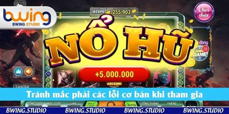 Tránh mắc phải các lỗi cơ bản khi tham gia