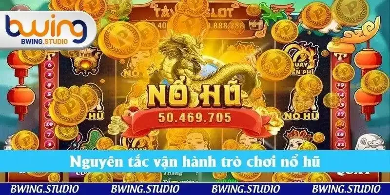 Nguyên tắc vận hành trò chơi nổ hũ