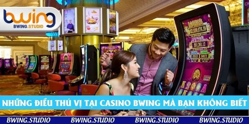 Những điều thú vị tại casino Bwing mà bạn không biết