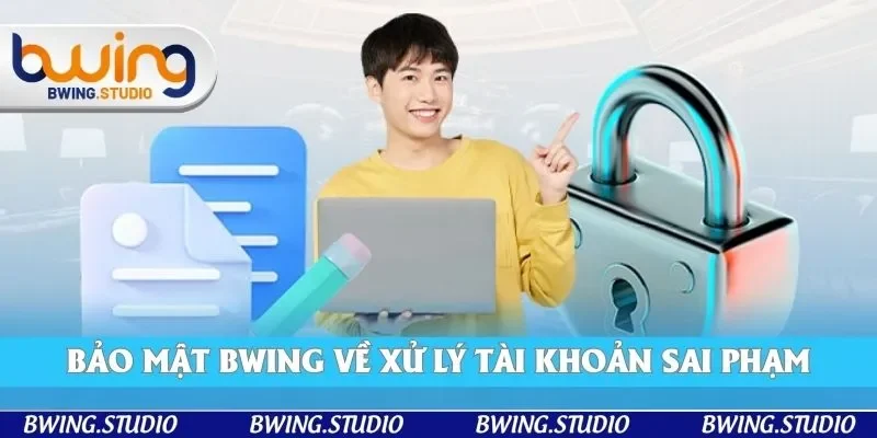 Những trường hợp vi phạm và các biện pháp xử lý từ Bwing