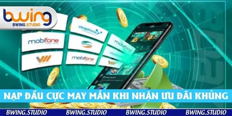 Nạp đầu cực may mắn khi nhận được ưu đãi khủng