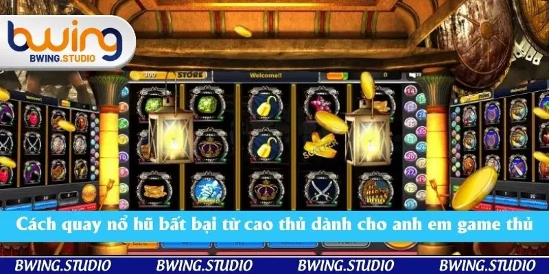 Cách quay nổ hũ bất bại từ cao thủ dành cho anh em game thủ