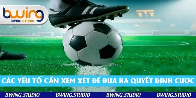 Các yếu tố cần xem xét để đưa ra quyết định cược thông minh Các yếu tố cần xem xét để đưa ra quyết định cược thông minh