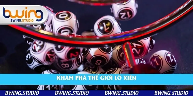 Khám phá thế giới lô xiên