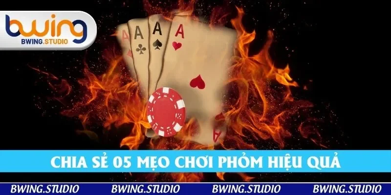 Chia sẻ 5 mẹo chơi phỏm hiệu quả từ chuyên gia