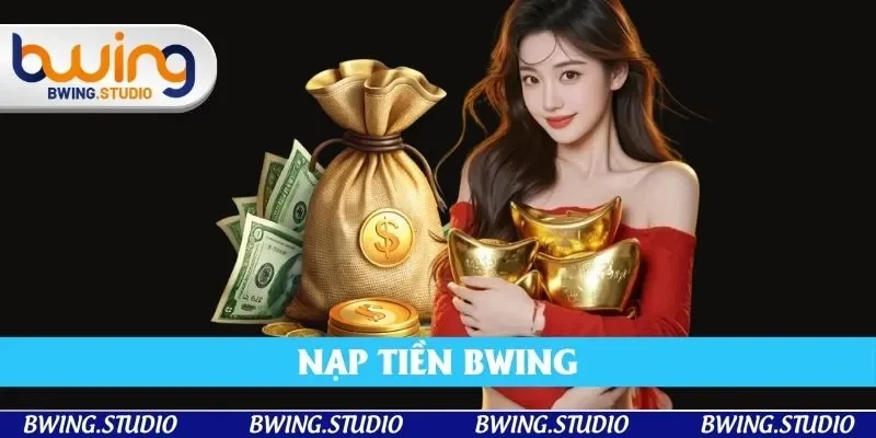 Cách Nạp Tiền Bwing Nhanh Gọn – Hỗ Trợ Khách Hàng 24/7