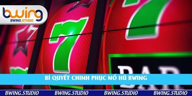 Bí quyết chinh phục nổ hũ Bwing