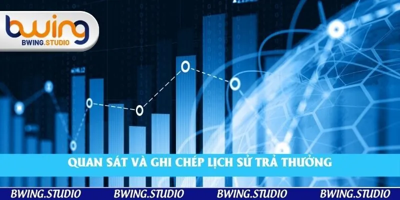 Quan sát và ghi chép lịch sử trả thưởng