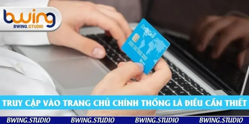 Truy cập vào trang chủ chính thống sẽ tạo điều kiện thuận lợi khi rút tiền Bwing