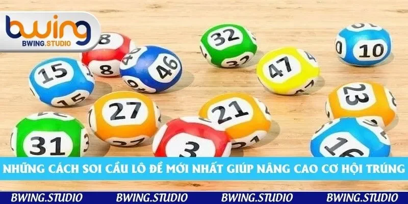 Những cách soi cầu lô đề mới nhất giúp nâng cao cơ hội trúng