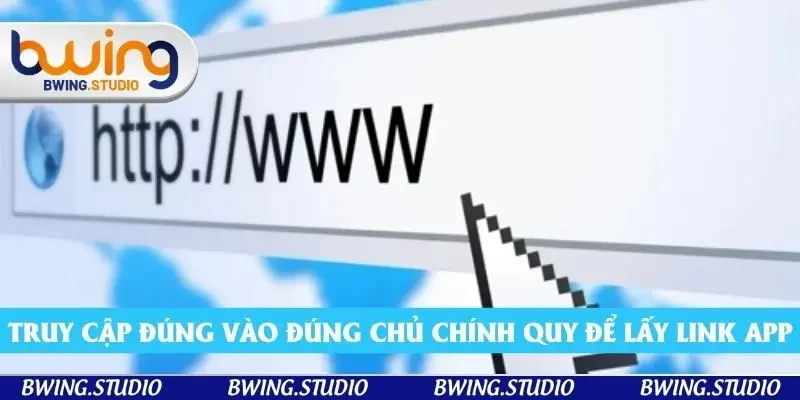 Truy cập đúng vào đúng chủ chính quy để lấy link app