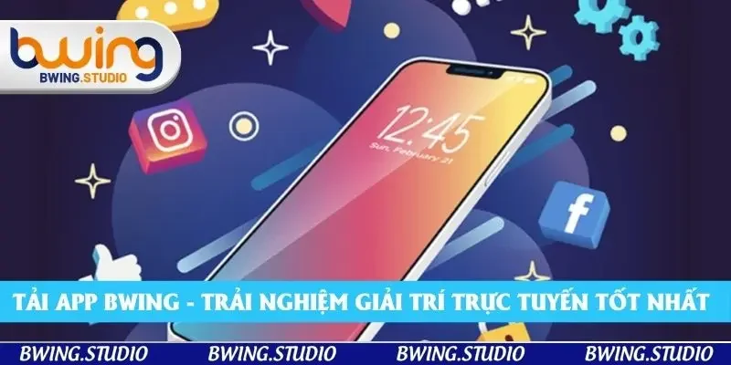 Tải App Bwing - Trải Nghiệm Giải Trí Trực Tuyến Tốt Nhất